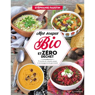 Mes soupes bio et zéro déchet - Stéphanie Faustin