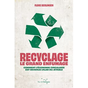 Recyclage : le grand enfumage - Flore Berlingen