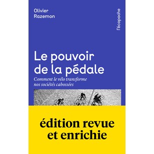 Le Pouvoir de la pédale : comment le vélo transforme nos sociétés cabossées – Olivier Razemon